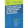 Study Guide to The Prince and Other Works by Niccolo Machiavelli