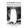 It All Abides In Love: Maharajji Neem Karoli Baba