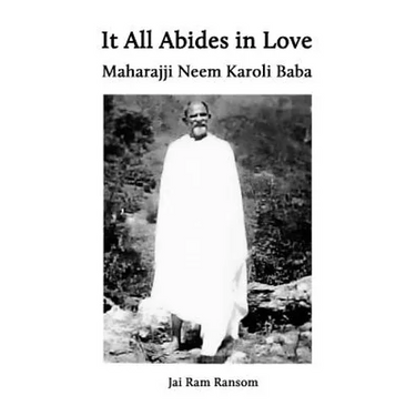It All Abides In Love: Maharajji Neem Karoli Baba