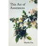 This Arc of Assurances: poems