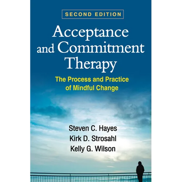 Acceptance and Commitment Therapy: The Process and Practice of Mindful Change