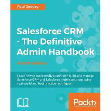 Salesforce CRM - The Definitive Admin Handbook: A Deep-dive into the working of Salesforce CRM