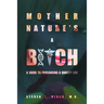 Mother Nature's A Bitch: A guide to prolonging a quality life