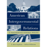 American Intergovernmental Relations: A Fragmented Federal Polity