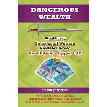 Dangerous Wealth: What Every Successful Woman Needs to Know to Avoid Being Ripped Off!
