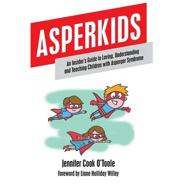 Asperkids: An Insider's Guide to Loving, Understanding and Teaching Children with Asperger Syndrome