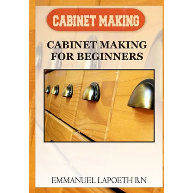 Cabinet Making: Cabinet Making for Beginners