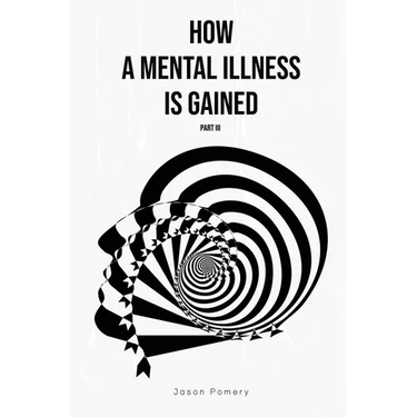 How a Mental Illness is Gained Part III
