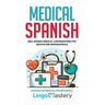 Medical Spanish: Real Spanish Medical Conversations for Healthcare Professionals