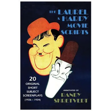 The Laurel & Hardy Movie Scripts: 20 Original Short Subject Screenplays (1926 - 1934)