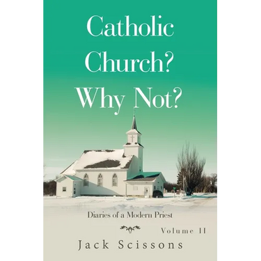 Catholic Church? Why Not?: Diaries of a Modern Priest