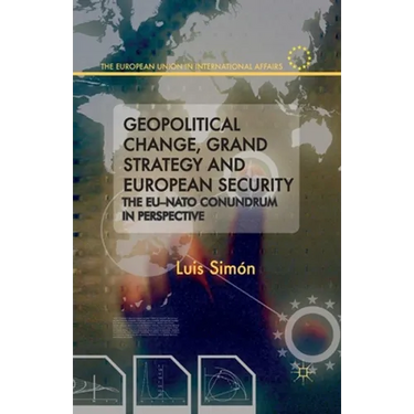 Geopolitical Change, Grand Strategy and European Security: The EU-NATO Conundrum in Perspective