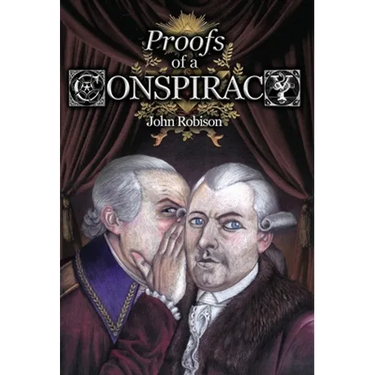 Proofs of a Conspiracy against all the Religions and Governments of Europe, Carried on in the Secret Meetings of Free-Masons, Illuminati, and Reading