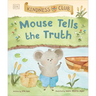 Kindness Club Mouse Tells the Truth: Join the Kindness Club as They Learn to Be Kind