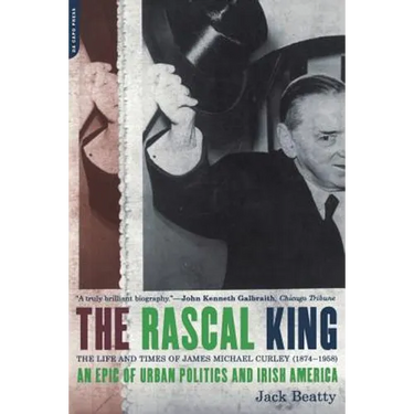 The Rascal King: The Life and Times of James Michael Curley (1874-1958)