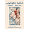 A Wonder Book for Girls and Boys, Illustrated Edition (Yesterday's Classics)