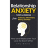 Relationship Anxiety: 7 Steps to Freedom from Jealousy, Attachment, Worry, and Fear - Heal and Rediscover Your Love for Each Other