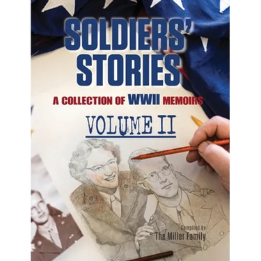 Soldiers' Stories: A Collection of WWII Memoirs, Volume II