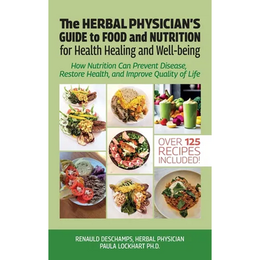 The Herbal Physician's Guide to Food and Nutrition, How Nutrition Can Prevent Disease, Restore Health, and Improve Quality of Life