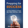 Prepping for Success: The Ultimate Handbook for the Beginner High School Basketball Coach