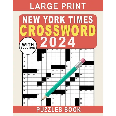 Large Print New York Times Crossword Puzzles Book 2024: Crossword Puzzle Book for Adults, Seniors, Men And Women With Full Solutions