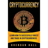 Cryptocurrency: Learn How to Successfully Invest and Trade in Cryptocurrencies