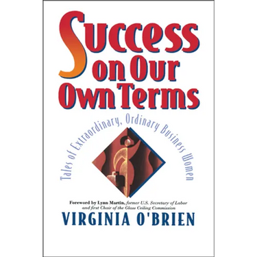 Success on Our Own Terms: Tales of Extraordinary, Ordinary Business Women