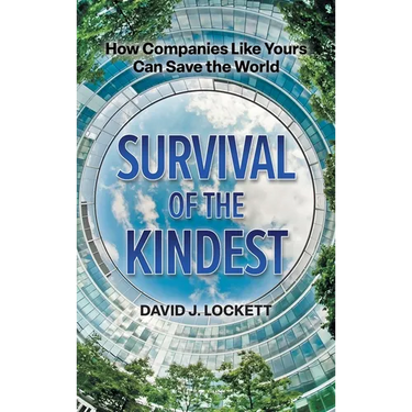 Survival of the Kindest: How Companies Like Yours Can Save the World