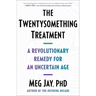 The Twentysomething Treatment: A Revolutionary Remedy for an Uncertain Age