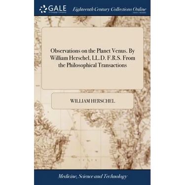 Observations on the Planet Venus. By William Herschel, LL.D. F.R.S. From the Philosophical Transactions