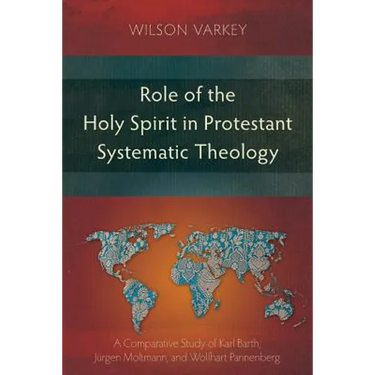 Role of the Holy Spirit in Protestant Systematic Theology: A Comparative Study between Karl Barth, Jürgen Moltmann, and Wolfhart Pannenberg
