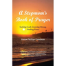 A Stepmom's Book of Prayer: Seeking God, Growing Strong, Finding Peace