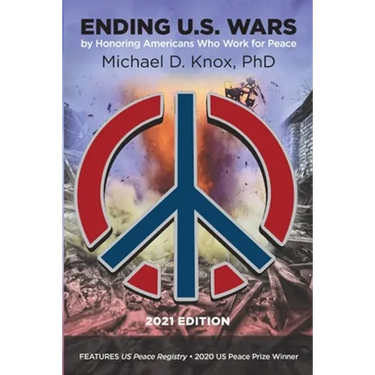 ENDING U.S. WARS by Honoring Americans Who Work for Peace