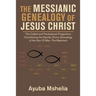 The Messianic Genealogy of Jesus Christ: The Called and Predestined Progenitors Constituting the Davidic Divine Genealogy of the Son of Man: the Mashi