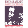 Hannah Arendt: A Reinterpretation of Her Political Thought