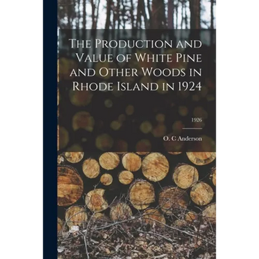 The Production and Value of White Pine and Other Woods in Rhode Island in 1924; 1926