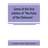 Some of the first settlers of "the forks of the Delaware" and their descendants: being a translation from the German of the record books of the First