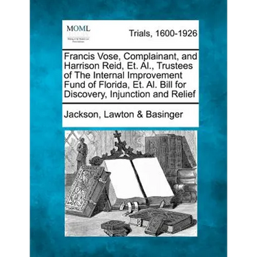 Francis Vose, Complainant, and Harrison Reid, Et. Al., Trustees of the Internal Improvement Fund of Florida, Et. Al. Bill for Discovery, Injunction an