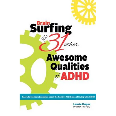Brain Surfing & 31 Other Awesome Qualities of ADHD: Real life stories and examples about the positive attributes of living with ADHD