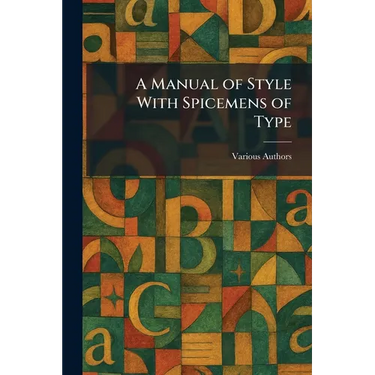 A Manual of Style With Spicemens of Type