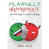 Playfully Inappropriate: The Fun Way To Write Comedy