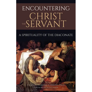 Encountering Christ the Servant: A Spirituality of the Diaconate