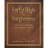 Forty Days to Forgiveness: A Christian's Field Guide to the Forgiveness Journey