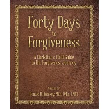 Forty Days to Forgiveness: A Christian's Field Guide to the Forgiveness Journey