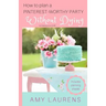 How To Plan A Pinterest-Worthy Party Without Dying: (Or Losing Your Chill)