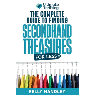 Ultimate Thrifting - The Complete Guide to Finding Secondhand Treasures for Less