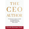 The CEO Author: The Business Owner's Guide to Expanding Your Thought Leadership with a Book