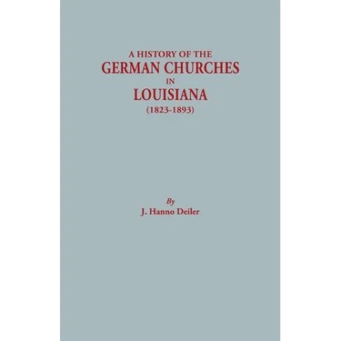History of the German Churches in Louisiana (1823-1893). German-American Tricentennial, 1683-1983