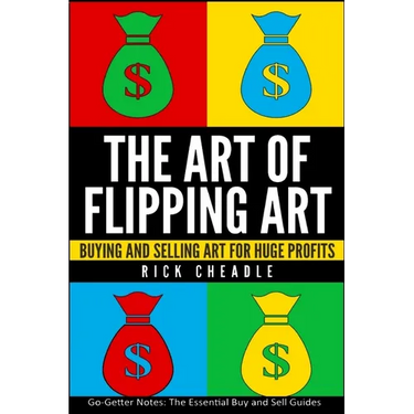 The Art of Flipping Art: Buying & Selling Art For Huge Profits