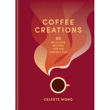 Coffee Creations: 90 Delicious Recipes for the Perfect Cup